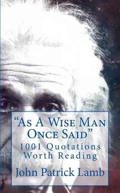 "As A Wise Man Once Said": 1001 Quotations Worth Reading - Paperback