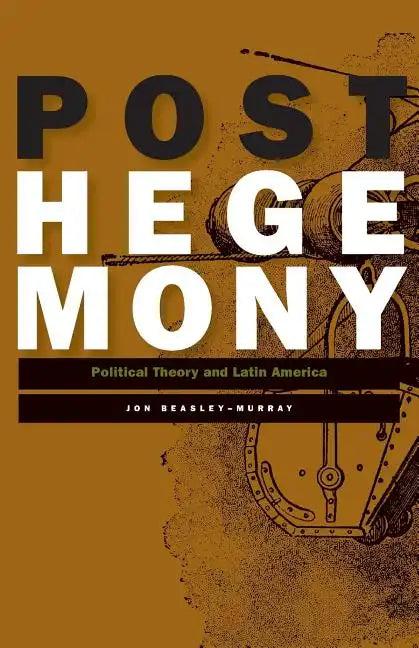 Posthegemony: Political Theory and Latin America - Paperback