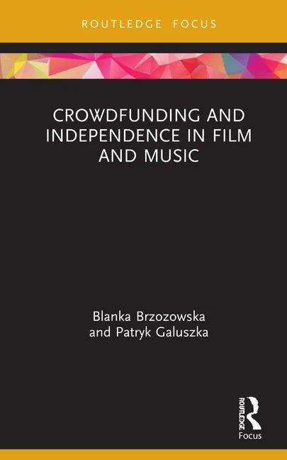 Crowdfunding and Independence in Film and Music - Hardcover