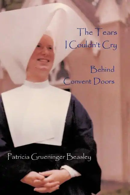 The Tears I Couldn't Cry: Behind Convent Doors - Paperback