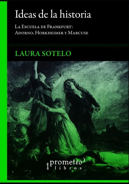 Ideas de la historia: La Escuela de Frankfurt: Adorno, Horkheimer y Marcuse - Paperback