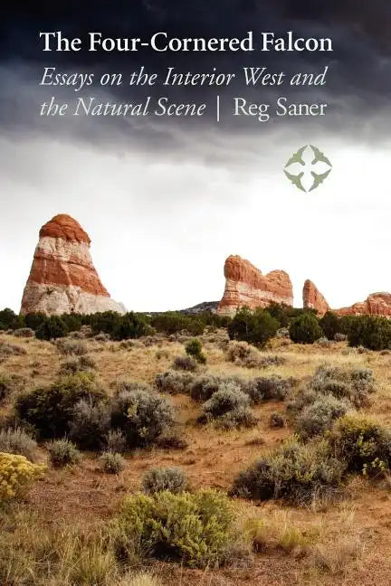 The Four-Cornered Falcon: Essays on the Interior West and the Natural Scene - Paperback