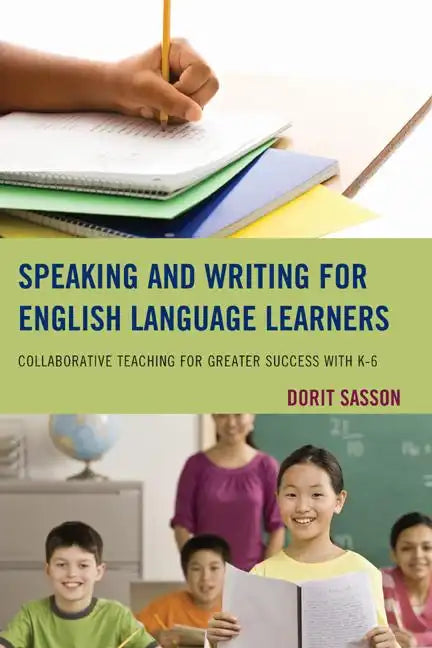 Speaking and Writing for English Language Learners: Collaborative Teaching for Greater Success with K-6 - Paperback