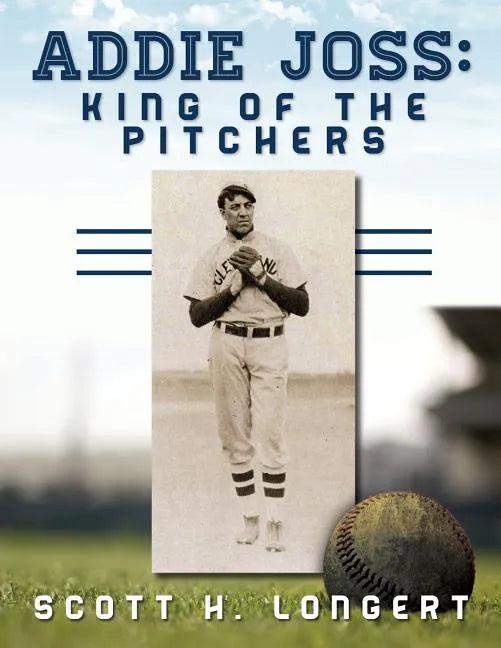 Addie Joss: King of the Pitchers - Paperback
