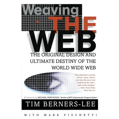 Weaving the Web: The Original Design and Ultimate Destiny of the World Wide Web - Paperback