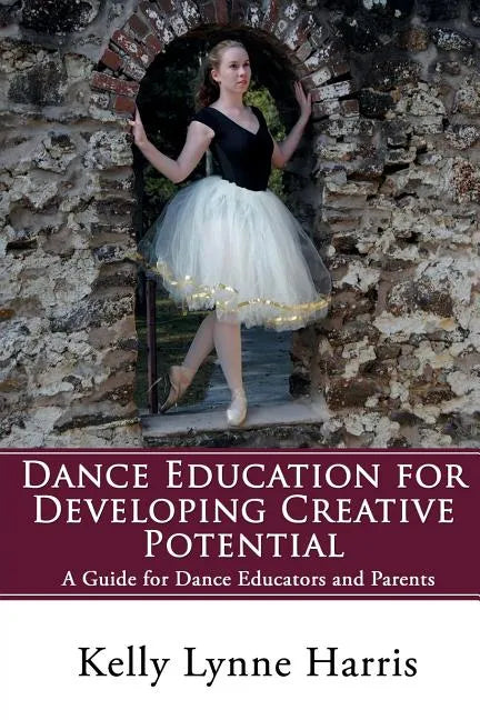 Dance Education for Developing Creative Potential: A Guide for Teachers and Parents - Paperback