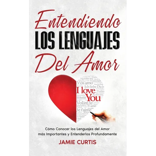 Entendiendo los Lenguajes del Amor: Cómo Conocer los Lenguajes del Amor más Importantes y Entenderlos Profundamente - Paperback