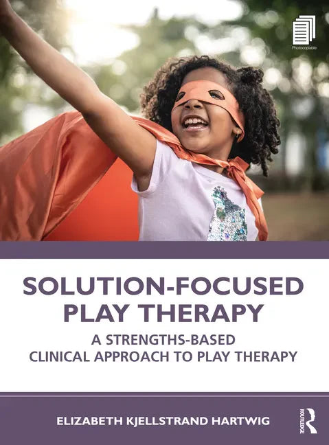 Solution-Focused Play Therapy: A Strengths-Based Clinical Approach to Play Therapy - Paperback