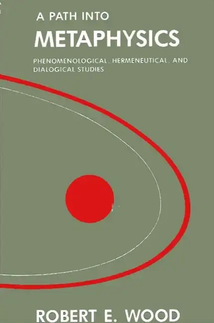 A Path into Metaphysics: Phenomenological, Hermeneutical, and Dialogical Studies - Paperback