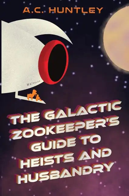 The Galactic Zookeeper's Guide to Heists and Husbandry - Paperback