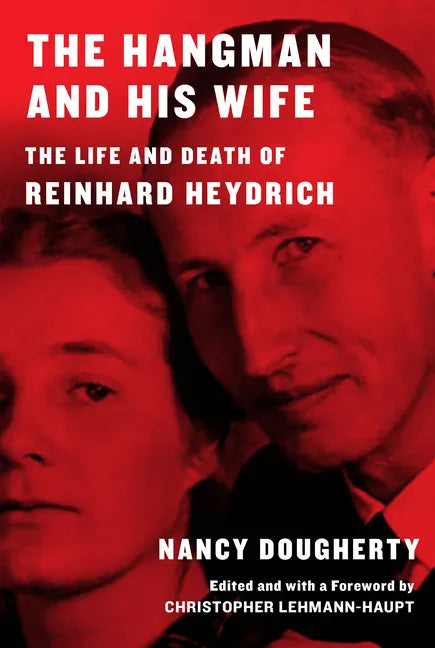 The Hangman and His Wife: The Life and Death of Reinhard Heydrich - Hardcover