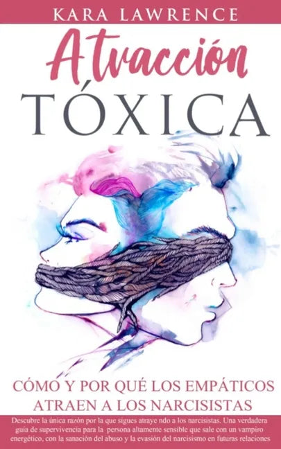 ATRACCIÓN TÓXICA - Cómo y por qué los EMPÁTICOS atraen a los NARCISISTAS: La guía de supervivencia, recuperación y límites para personas altamente sen - Paperback