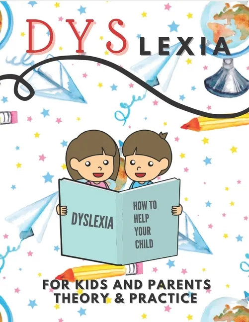 Dyslexia For Kids And Parents Theory & Practice: How To Help Your Child (Mazes Coloring Math Exercises Handwriting Search Words) - Paperback