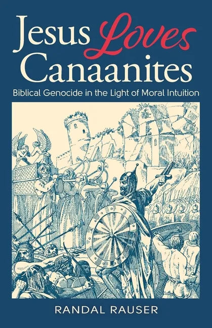 Jesus Loves Canaanites: Biblical Genocide in the Light of Moral Intuition - Paperback