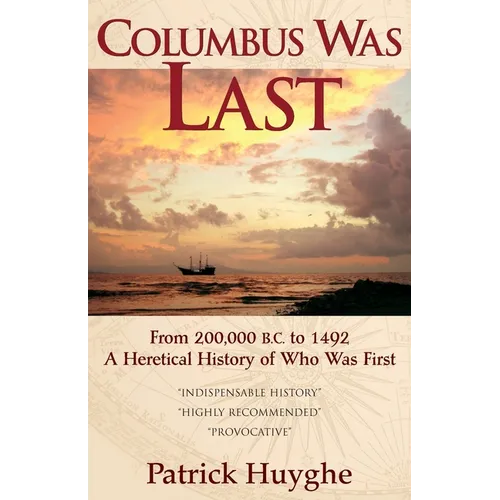 Columbus Was Last: From 200,000 B.C. to 1492, a Heretical History of Who Was First. - Paperback