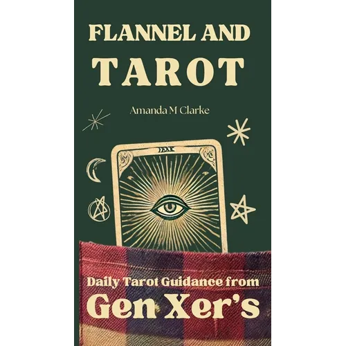 Flannel and Tarot: Daily Tarot Guidance from Gen Xer's - Paperback