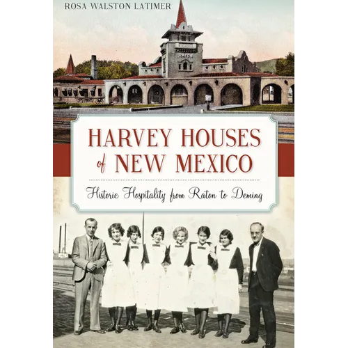 Harvey Houses of New Mexico: Historic Hospitality from Raton to Deming - Paperback