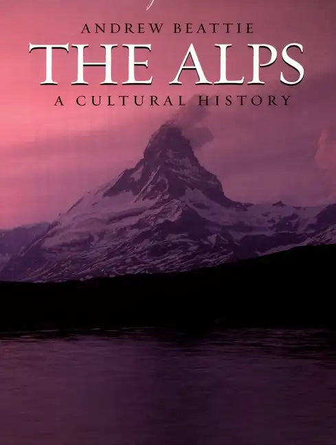 The Alps: A Cultural History - Hardcover