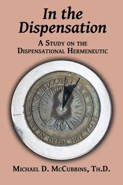 In the Dispensation: A Study on the Dispensational Hermeneutic - Paperback