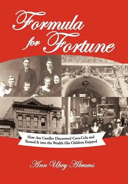 Formula for Fortune: How Asa Candler Discovered Coca-Cola and Turned It Into the Wealth His Children Enjoyed - Hardcover