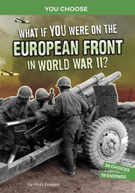 What If You Were on the European Front in World War II?: An Interactive History Adventure - Paperback