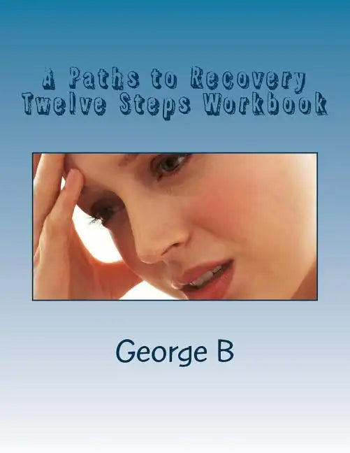 A Paths to Recovery Twelve Steps Workbook: for Families and Friends of Alcoholics - Paperback