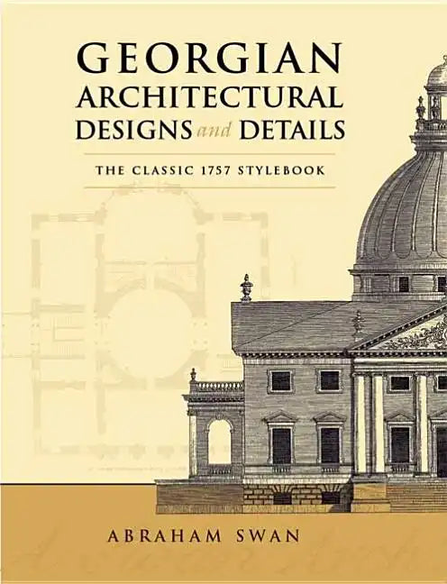 Georgian Architectural Designs and Details: The Classic 1757 Stylebook - Paperback