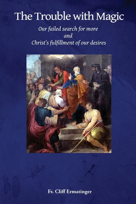 The Trouble with Magic: Our Failed Search for More and Christ's fulfillment of our Desires - Paperback