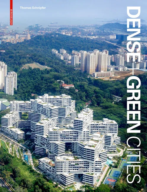 Dense + Green Cities: Architecture as Urban Ecosystem - Hardcover