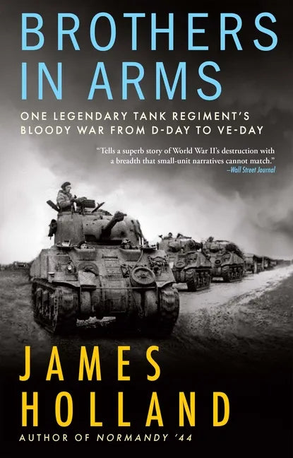 Brothers in Arms: One Legendary Tank Regiment's Bloody War from D-Day to Ve-Day - Hardcover