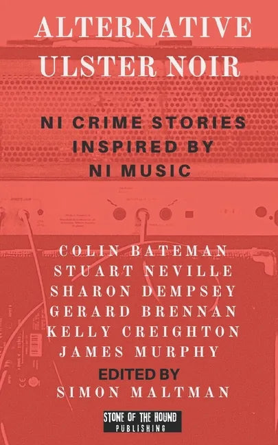 Alternative Ulster Noir: Northern Irish Crime Stories Inspired by Northern Irish Music - Paperback