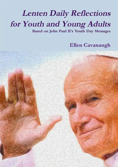 Lenten Daily Reflections for Youth and Young Adults: Based on John Paul II's Youth Day Messages - Paperback