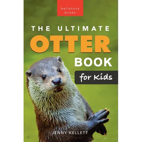 The Ultimate Otter Book for Kids: 100+ Amazing Otter Facts, Photos, Quiz & More - Paperback