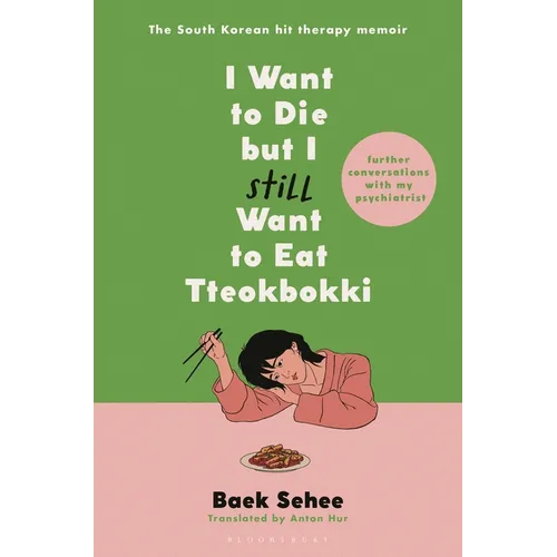 I Want to Die But I Still Want to Eat Tteokbokki: Further Conversations with My Psychiatrist - Hardcover
