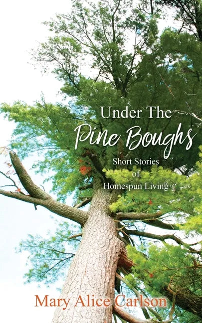 Under The Pine Boughs: (Short Stories of Homespun Living) - Paperback