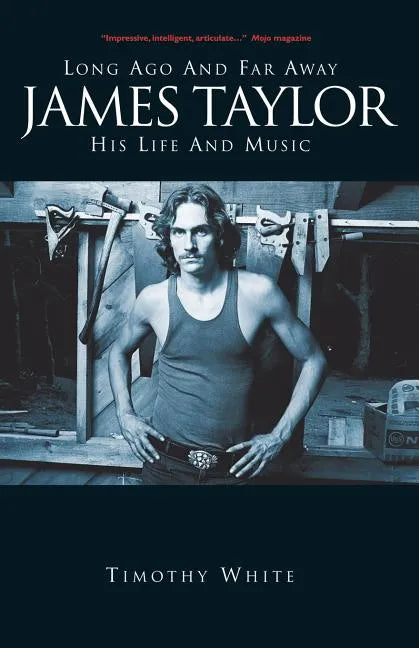 James Taylor: Long Ago and Far Away: His Life and Music - Paperback