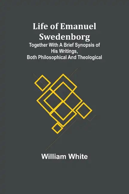 Life of Emanuel Swedenborg: Together with a brief synopsis of his writings, both philosophical and theological - Paperback