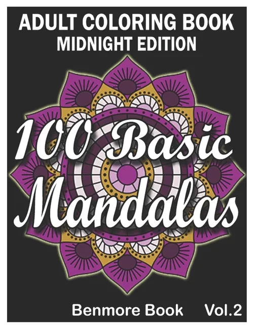 100 Basic Mandalas Midnight Edition: An Adult Coloring Book with Fun, Simple, Easy, and Relaxing for Boys, Girls, and Beginners Coloring Pages (Volume - Paperback