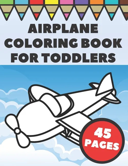 Airplanes Coloring Book For Toddlers: Big and Simple Images with Fun Planes, Helicopters and Flying Vehicles, Gift for Kids and Preschoolers - Paperback