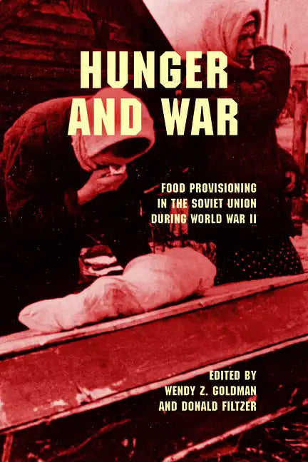 Hunger and War: Food Provisioning in the Soviet Union During World War II - Paperback