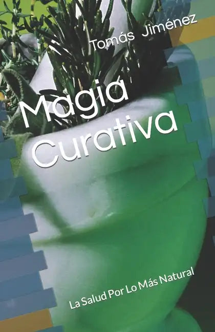 Magia Curativa: La Salud Por Lo Más Natural - Paperback