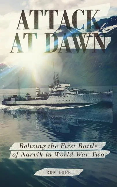 Attack at Dawn: Reliving the Battle of Narvik in World War II - Paperback