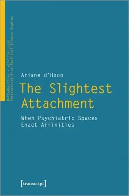 The Slightest Attachment: When Psychiatric Spaces Enact Affinities - Paperback