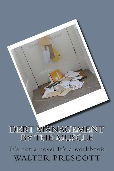 Debt Management by The Muscle: It's not a novel It's a workbook - Paperback
