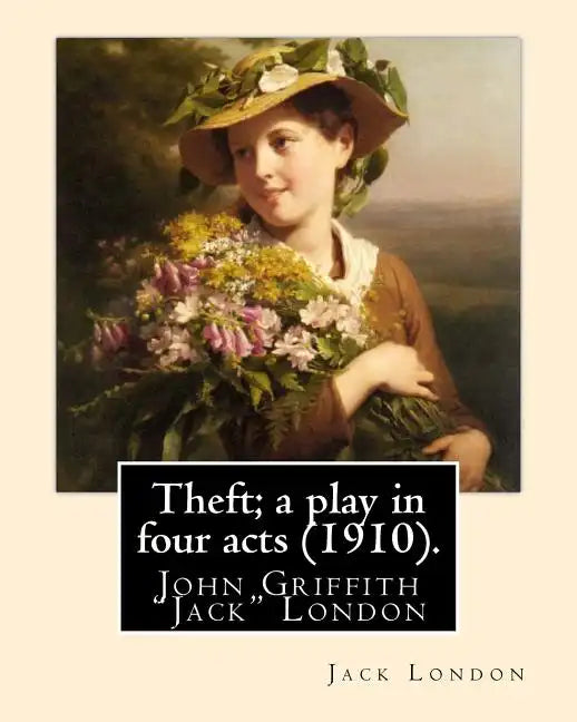 Theft; a play in four acts (1910). By: Jack London - Paperback