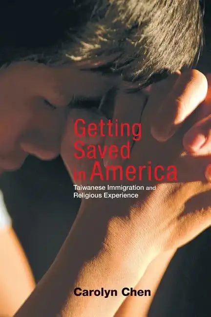 Getting Saved in America: Taiwanese Immigration and Religious Experience - Paperback