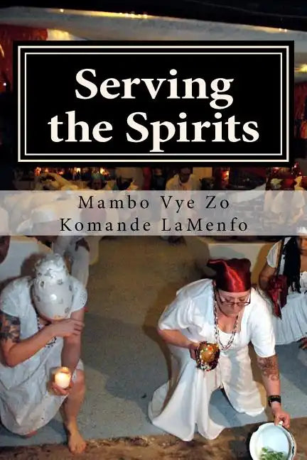 Serving the Spirits: The Religion of Haitian Vodou - Paperback