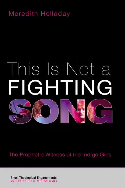 This Is Not a Fighting Song: The Prophetic Witness of the Indigo Girls - Paperback
