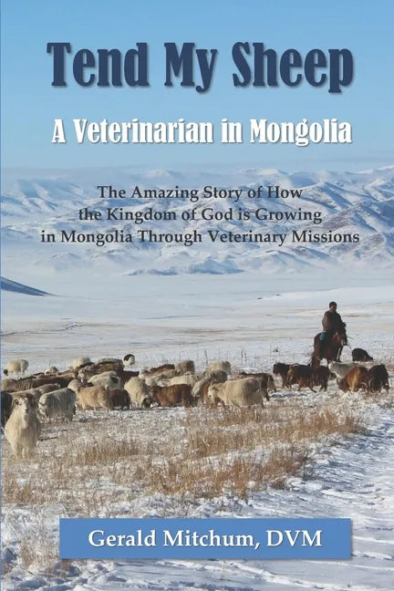 Tend My Sheep: A Veterinarian in Mongolia - Paperback