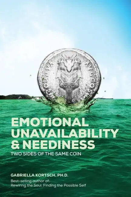 Emotional Unavailability & Neediness: Two Sides of the Same Coin - Paperback